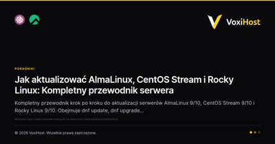 Jak aktualizować AlmaLinux, CentOS Stream i Rocky Linux: Kompletny przewodnik serwera