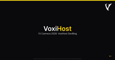13 Czerwca 2026: VoxiHost DevBlog