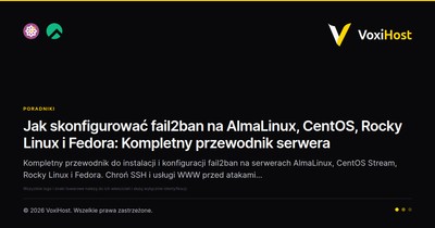 Jak skonfigurować fail2ban na AlmaLinux, CentOS, Rocky Linux i Fedora: Kompletny przewodnik serwera