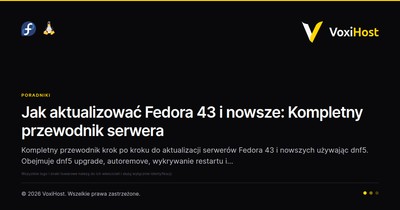 Jak aktualizować Fedora 43 i nowsze: Kompletny przewodnik serwera