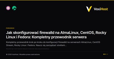 Jak skonfigurować firewalld na AlmaLinux, CentOS, Rocky Linux i Fedora: Kompletny przewodnik serwera
